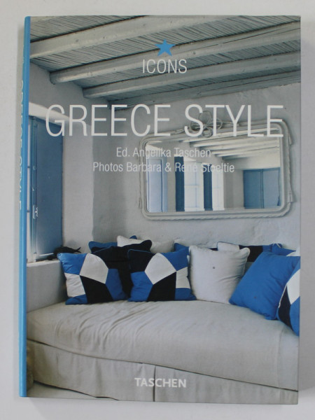 GREECE STYLE , ed. ANGELIKA TASCHEN , photos BARBARA and RENE STOELTIE , 2005