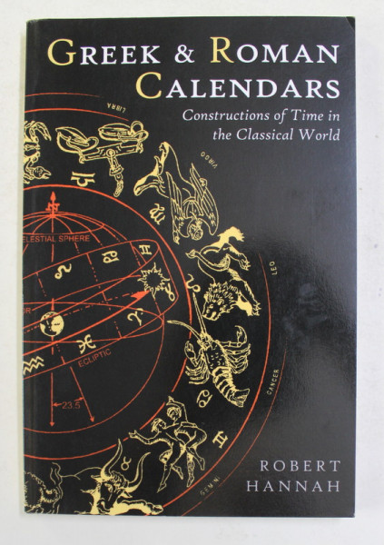 GREEK AND ROMAN CALENDARS - CONSTRUCTIONS OF TIME IN THE CLASSICAL WORLD by ROBERT HANNAH , 2005