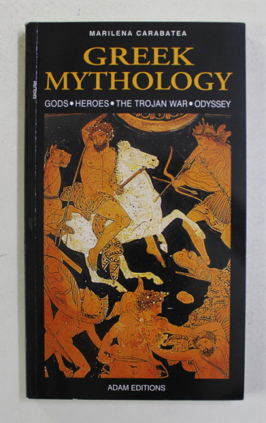 GREEK MYTHOLOGY - GODS , HEROES , THE TROJAN WAR , ODYSSEY by MARILENA CARABATEA , ANII '2000