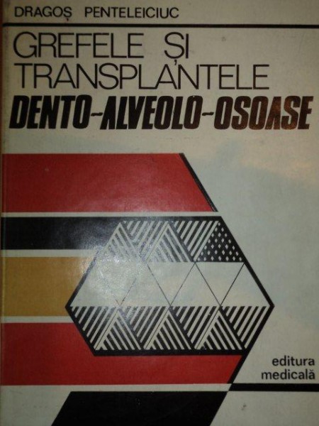 GREFELE SI TRANSPLANTELE DENTO-ALVEOLO-OSOASE-DRAGOS PENTELEICIUC,BUC.1987