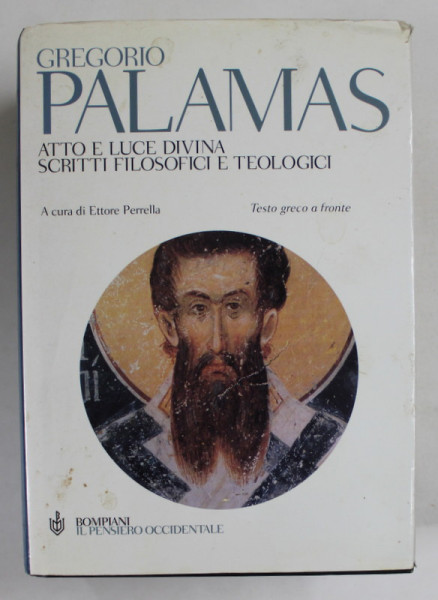 GREGORIO PALAMAS , ATTO E LUCE DIVINA , SCRITTI FILOSOFICI E TEOLOGICI , a cura di ETTORE PERELLA , TESTO GRECO A FRONTE . 2003