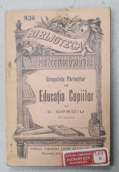 GRESELELE PARINTILOR IN EDUCATIA COPIILOR de C. OPROIU , CCA. 1900