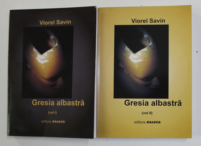 GRESIA ALBASTRA de VIOREL SAVIN , VOLUMELE I - II , 2009, DEDICATIE *