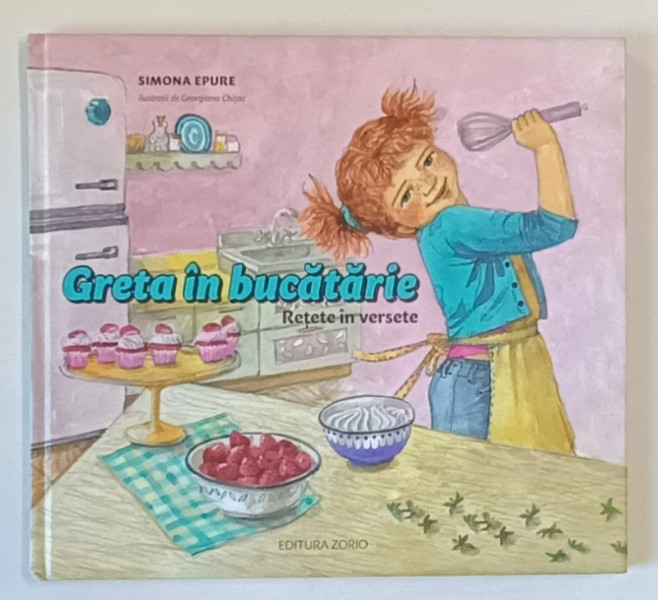 GRETA IN BUCATARIE , RETETE IN VERSETE de SIMONA EPURE , ilustratii de GEORGIAN CHITAC , 2014