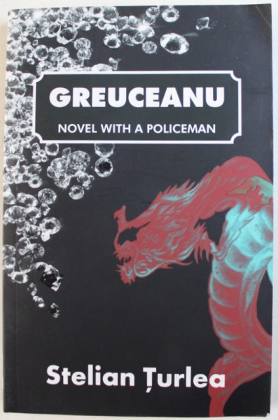 GREUCEANU  - NOVEL WITH A POLICEMAN by STELIAN TURLEA , 2015