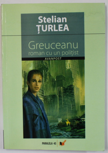 GREUCEANU : ROMAN CU UN POLITIST de STELIAN TURLEA , 2007 , DEDICATIE *