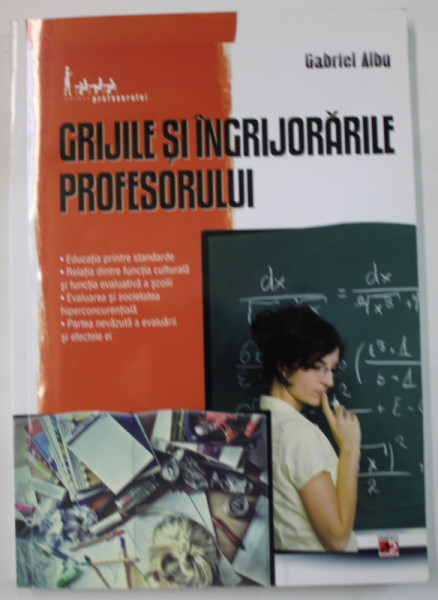 GRIJILE SI INGRIJORARILE PROFESORULUI de GABRIEL ALBU , 2013 , DEDICATIE *