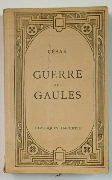 GUERRE DE DES GAULES par CESAR , EDITIE IN LIMBA LATINA si FRANCEZA , 1929