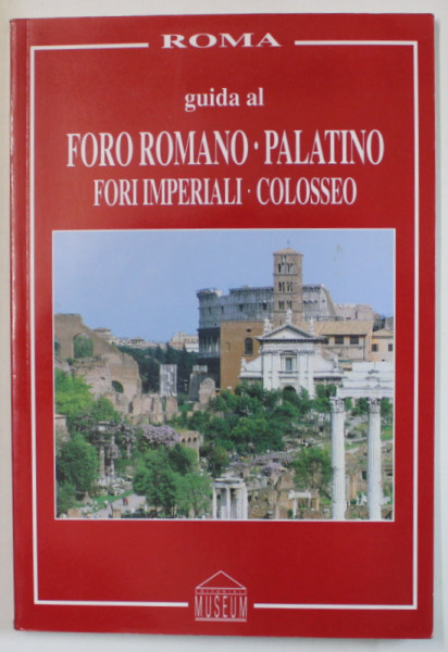 GUIDA AL FORO ROMANO - PALATINO , FORI IMPERIALI - COLOSSEO , di FRANCESCO PAPAFAVA  , 1995