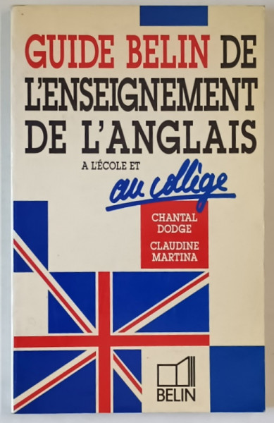 GUIDE BELIN DE L ' ENSEIGNEMENT DE L ' ANGLAIS , A L 'ECOLE ET AU COLLEGE par CHANTLA DODGE et CLAUDINE MARTINA , 1989