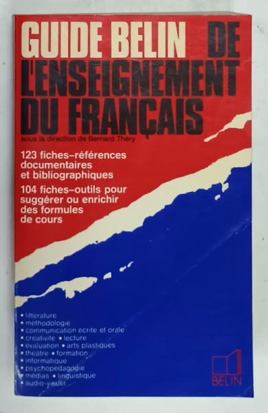 GUIDE BELIN DE L 'ENSEIGNEMENT DU FRANCAIS , 123 FICHES , sous la direction de BERNARD THERY , 1995