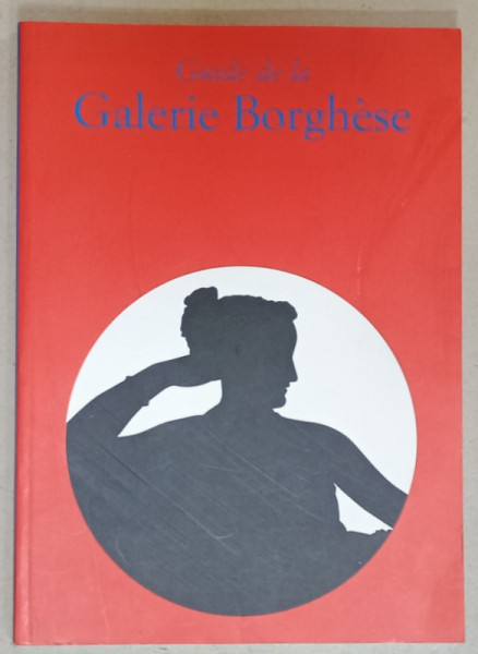 GUIDE DE LA GALERIE BORGHESE , sous la direction de KRISTINA HERRMANN FIORE , 2002