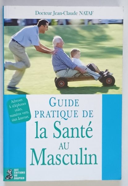 GUIDE PRATIQUE DE LA SANTE AU MASCULIN par JEAN - CLAUDE NATAF , 2003