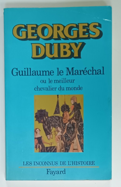 GUILLAUME LE MARECHAL OU LE MEILLEUR CHEVALIER DU MONDE par GEORGES DUBY , 1984