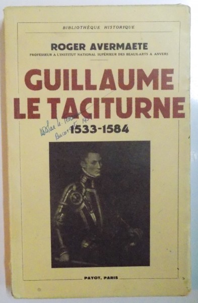 GUILLAUME LE TACITURNE par ROGER AVERMAETE 1533-1584, PARIS 1939