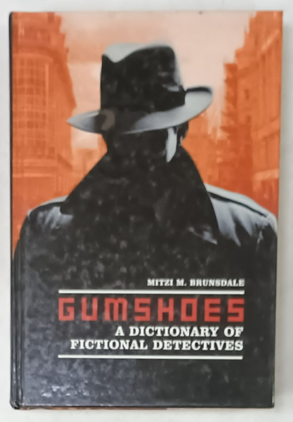 GUMSHOES , A DICTIONARY OF FICTIONAL DETECTIVES by MITZI M. BRUNDSDALE , 2006