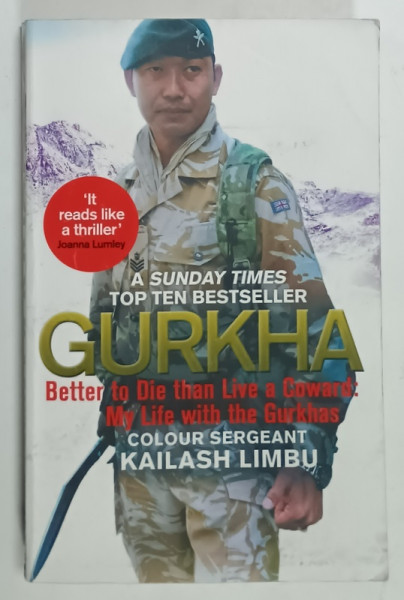 GURKHA , ...MY LIFE WITH THE GURKHAS by COLOUR SERGEANT KAILASH LIMBU , 2016