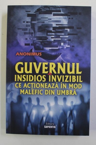 GUVERNUL INSIDIOS , INVIZIBIL CE ACTIONEAZA IN MOD MALEFIC DIN UMBRA , 2020