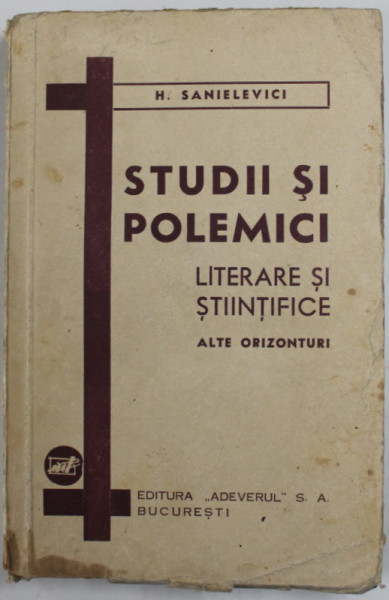 H. SANIELEVICI - STUDII SI POLEMICI LITERARE SI STIINTIFICE - ALTE ORIZONTURI , ANII '30 , PREZINTA PETE SI URME DE UZURA