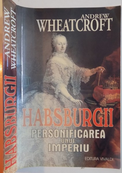 HABSBURGII, PERSONIFICAREA UNUI IMPERIU de ANDREW WHEATCROFT, 2003