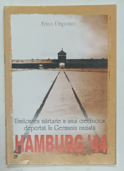 HAMBURG ' 44 , UIMITOAREA MARTURIE A UNUI CREDINCIOS DEPORTAT IN GERMANIA  NAZISTA de ERINO DAPOZZO , 2002 , PREZINTA HALOURI DE APA
