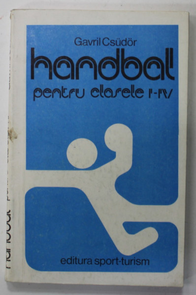 HANDBAL PENTRU CLASELE I - IV de GAVRIL CSUDOR , 1983