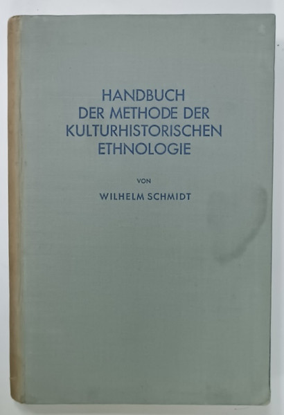 HANDBUCH DER METHODER DERE KULTURHISTORISCHEN ETHNOLOGIE von WILHELM SCHMIDT , TEXT IN LIMBA GERMANA , 1937 , PREZINTA SUBLINIERI