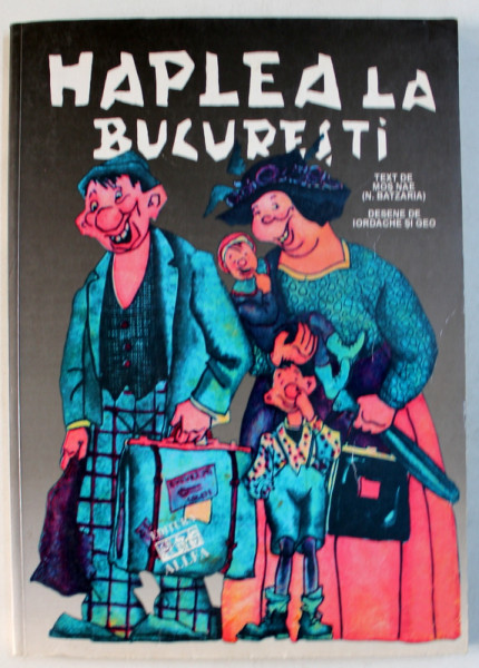 HAPLEA LA BUCURESTI  - text de MOS NAE ( N . BATZARIA ) , desene de IORDACHE SI GEO , 2002