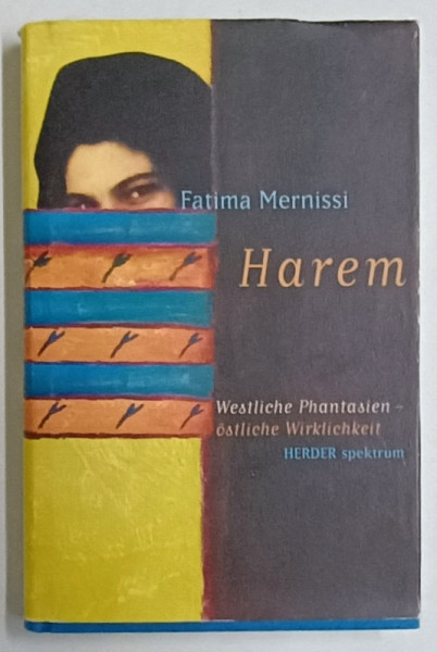 HAREM , WESTLICHE PHANTASIEN - OSTLICHE WIRKLICHKEIT  (HAREM - FANTEZIA VESTULUI  -REALITATEA ESTULUI ) von  FATIMA MERNISSI , 2001