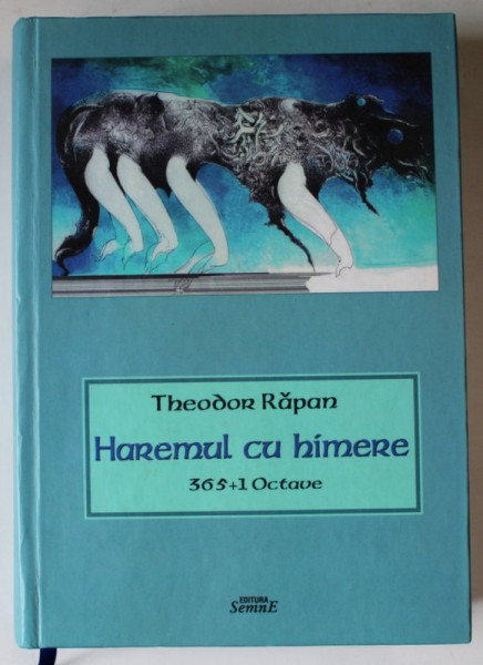 HAREMUL CU HIMERE , 365 +1 OCTAVE de THEODOR RAPAN , grafica de DAMIAN PETRESCU , 2020 , DEDICATIE * , EXEMPLAR 99 DIN 100 SEMNAT DE AUTOR *