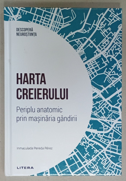 HARTA CREIERULUI , PERIPLU ANATOMIC PRIN MASINARIA GANDIRII de IMMACULADA  PEREDA  PEREZ  , 2024, COPERTA  CARTONATA