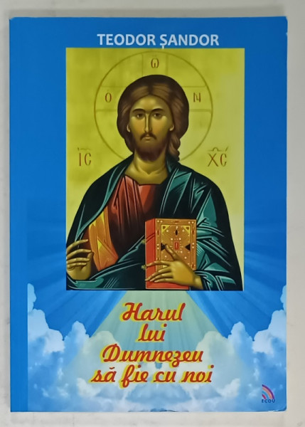 HARUL LUI DUMNEZEU SA FIE CU NOI de TEODOR SANDOR , 2014