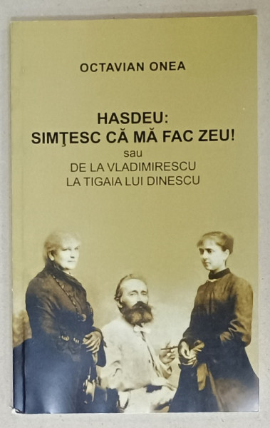 HASDEU : SIMTESC CA MA FAC ZEU ! SAU DE LA VLADIMIRESCU LA TIGAIA LUI DINESCU , TEATRU de OCTAVIAN  ONEA , 2017