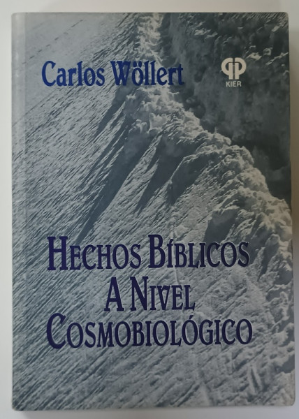 HECHOS BIBLICOS A NIVEL COSMOBIOLOGICO de CARLOS WOLLERT , TEXT IN LIMBA SPANIOLA , 1993