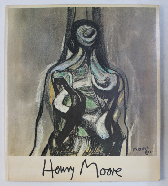HENRY MOORE - SCULPTURES , DRAWINGS , THE LAST 10 YEARS , 1982