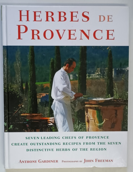 HERBES DE PROVENCE , photography by JOHN FREEMAN , texts by ANTHONY GARDINER , 2002