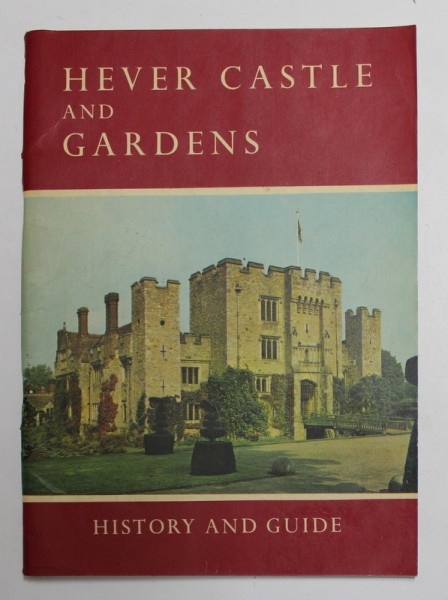 HEVER CASTLE AND GARDENS - HISTORY AND GUIDE , ANII '70