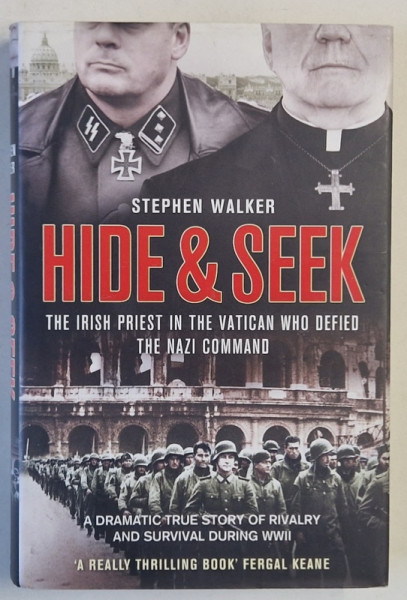 HIDE AND SEEK , THE IRISH PRIEST IN THE VATICAN WHO DEFIED THE NAZI COMMAND by STEPHEN WALKER , 2011