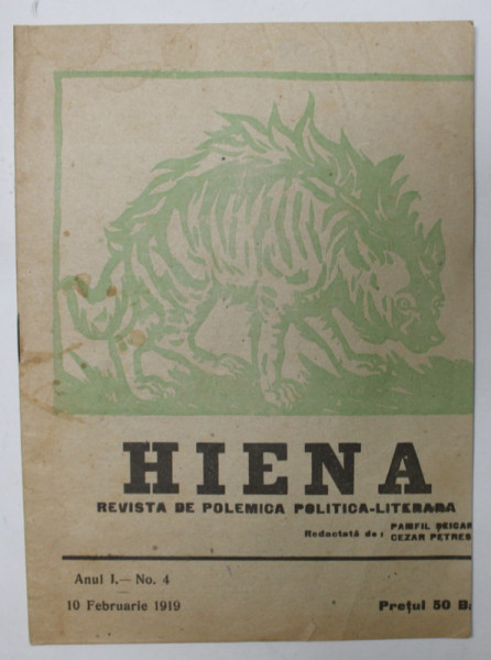 HIENA - REVISTA DE POLEMICA POLITICO - LITERARA , redactata de PAMFIL SEICARU si CEZAR PETRESCU , ANUL I - NR. 4 , 10 FEBRUARIE 1919