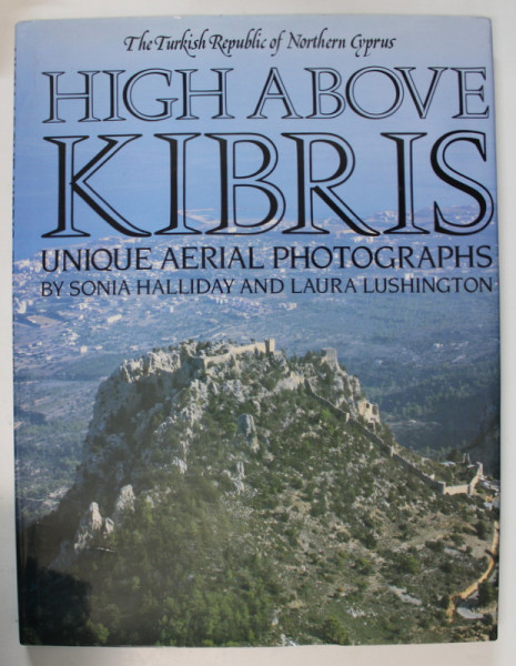 HIGH ABOVE KIBRIS , UNIQUE AERIAL PHOTOGRPAHS by SONIA HALLIDAY and LAURA LUSHINGTON , 1987