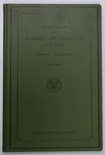 HILFSBUCH ZUE GESCHICHTE DER PHILOSOPHIE SEIT KANT ( CARTE AUXILIARA LA ISTORIA FILOSOFIEI PANA LA KANT )  von RICHARD  FALKENBERG , 1907, TEXT IN LIMBA  GERMANA