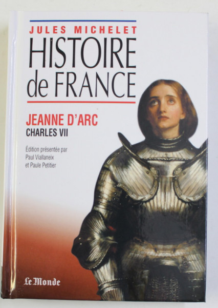 HISTOIRE DE FRANCE , JEANNE D ' ARC . CHARLES VII , edition presentee par PAUL VIALLANEIX et PAULE PETITIER , 2021