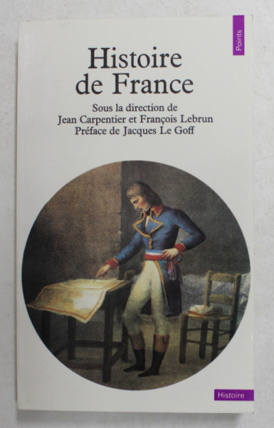 HISTOIRE DE FRANCE . sous la direction de JEAN CARPENTIER et FRANCOIS LEBRUN , preface de JACQUES LE GOFF , 1992