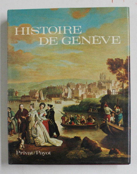 HISTOIRE DE GENEVE , publiee sous la direction de PAUL GUICHONNET , 1974