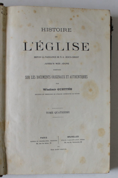 HISTOIRE DE L 'EGLISE DEPUIS LA NAISSANCE DE N. - S. JESUS - CHRIST JUSQU ' A NOS JOURS par WLADIMIR GUETTEE , TOME QUATRIEME , 1869