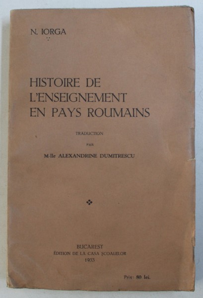 HISTOIRE DE L ' ENSEIGNEMENT EN PAYS ROUMAINS par N . IORGA , 1933