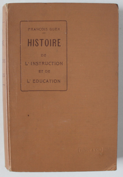 HISTOIRE DE L 'INSTRUCTION ET DE L 'EDUCATION par FRANCOIS GUEX , 1913