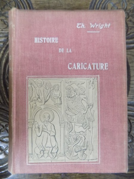 HISTOIRE DE LA CARICATURE ET DU GROTESQUE DANS LA LITTERATURE ET DANS L'ART par THOMAS WRIGHT, PARIS