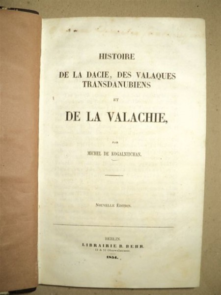 HISTOIRE DE LA DACIE  DES VALAQUES  TRANSDANUBIENS  ET DE LA VALACHIE  par MICHEL DE KOGALNITCHAN , 1854