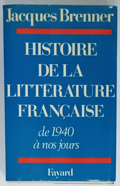 HISTOIRE DE LA LITTERATURE FRANCAISE DE 1940 A NOS JOURS par JACQUES BRENNER , 1978
